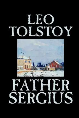 Le Père Sergius par Léon Tolstoï, Fiction, Littéraire - Father Sergius by Leo Tolstoy, Fiction, Literary