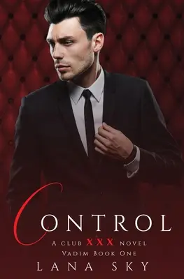 Le contrôle : A Dark Billionaire Romance : (XXX Vadim Book 1) : Club XXX Livre 4 - Control: A Dark Billionaire Romance: (XXX Vadim Book 1): Club XXX Book 4