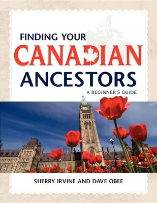 À la recherche de vos ancêtres canadiens : Un guide pour les débutants - Finding Your Canadian Ancestors: A Beginner's Guide