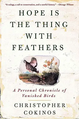 L'espoir est la chose avec des plumes : Une chronique personnelle des oiseaux disparus - Hope Is the Thing with Feathers: A Personal Chronicle of Vanished Birds