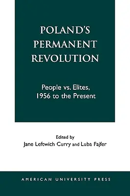 La révolution permanente de la Pologne : Le peuple contre les élites, de 1956 à nos jours Elites, de 1956 à nos jours - Poland's Permanent Revolution: People Vs. Elites, 1956 to the Present