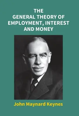 Théorie générale de l'emploi, de l'intérêt et de la monnaie - The General Theory Of Employment, Interest And Money