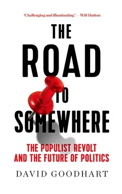 La route vers quelque part : La révolte populiste et l'avenir de la politique - The Road to Somewhere: The Populist Revolt and the Future of Politics