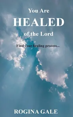 Vous êtes guéri par le Seigneur : Trouvez votre processus de guérison... - You Are Healed of the Lord: Find Your Healing Process...