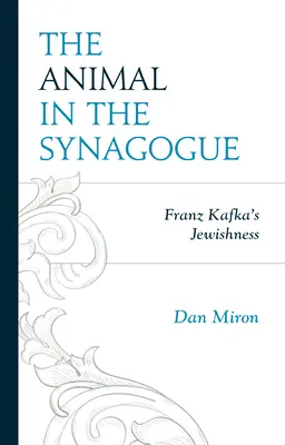 L'animal dans la synagogue : La judéité de Franz Kafka - The Animal in the Synagogue: Franz Kafka's Jewishness