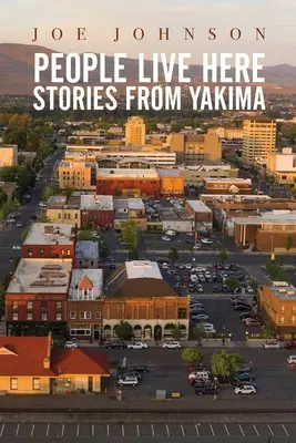 People Live Here : Histoires de Yakima - People Live Here: Stories from Yakima