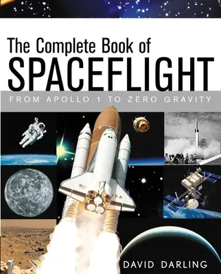 Le livre complet des vols spatiaux : D'Apollo 1 à la gravité zéro - The Complete Book of Spaceflight: From Apollo 1 to Zero Gravity