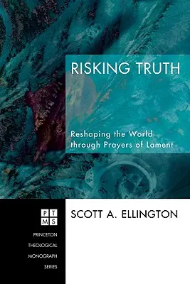 Risquer la vérité : Remodeler le monde par des prières de lamentation - Risking Truth: Reshaping the World Through Prayers of Lament
