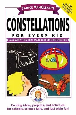 Les constellations pour tous les enfants de Janice Vancleave : des activités faciles qui rendent l'apprentissage des sciences amusant - Janice Vancleave's Constellations for Every Kid: Easy Activities That Make Learning Science Fun