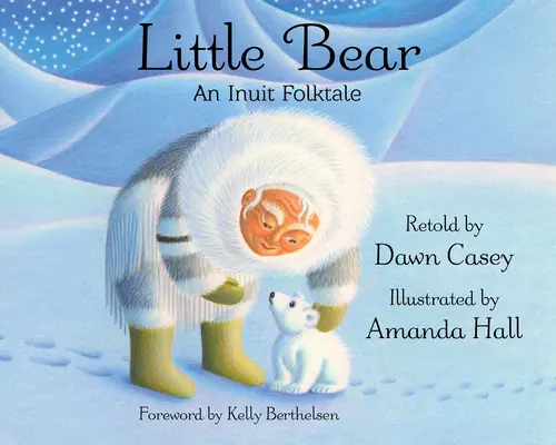 Le petit ours : un conte populaire inuit - Little Bear: An Inuit Folktale