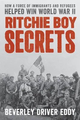 Les secrets des garçons Ritchie : comment une force d'immigrants et de réfugiés a contribué à gagner la Seconde Guerre mondiale - Ritchie Boy Secrets: How a Force of Immigrants and Refugees Helped Win World War II
