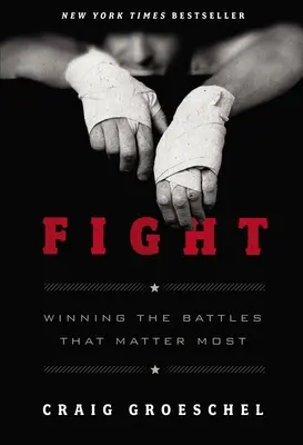 Combattre : Gagner les batailles les plus importantes - Fight: Winning the Battles That Matter Most