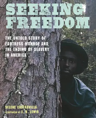 En quête de liberté : L'histoire inédite de la forteresse Monroe et de la fin de l'esclavage en Amérique - Seeking Freedom: The Untold Story of Fortress Monroe and the Ending of Slavery in America