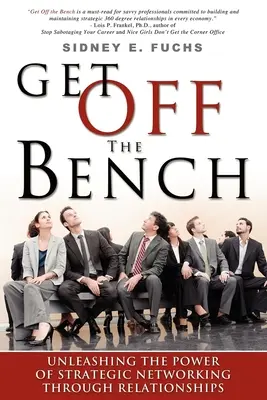 Sortez du banc : Libérer la puissance du réseautage stratégique par le biais des relations - Get Off the Bench: Unleashing the Power of Strategic Networking Through Relationships