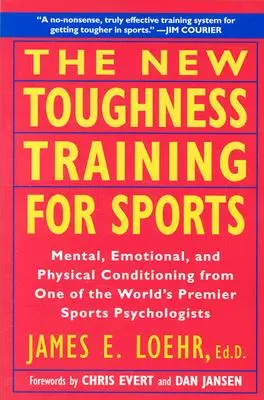 Le nouvel entraînement à la résistance pour le sport : Conditionnement mental, émotionnel et physique par le premier psychologue du sport au monde. - The New Toughness Training for Sports: Mental Emotional Physical Conditioning from 1 World's Premier Sports Psychologis