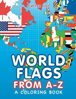 Les drapeaux du monde de A à Z (livre de coloriage) - World Flags from A-Z (A Coloring Book)