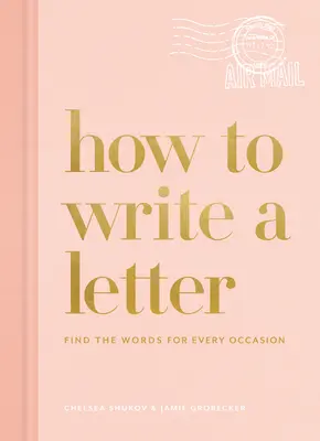 Comment écrire une lettre : Trouver les mots pour chaque occasion - How to Write a Letter: Find the Words for Every Occasion