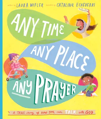 Le livre d'histoires « Any Time, Any Place, Any Prayer » : Une histoire vraie sur la façon dont vous pouvez parler avec Dieu - Any Time, Any Place, Any Prayer Storybook: A True Story of How You Can Talk with God