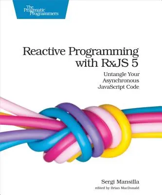 Programmation réactive avec Rxjs 5 : Démêlez votre code JavaScript asynchrone - Reactive Programming with Rxjs 5: Untangle Your Asynchronous JavaScript Code