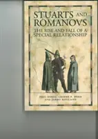 Stuart et Romanov - L'ascension et la chute d'une relation spéciale - Stuarts and Romanovs - The Rise and Fall of a Special Relationship