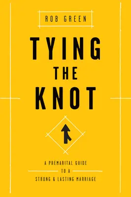 Tying the Knot : Un guide prénuptial pour un mariage solide et durable - Tying the Knot: A Premarital Guide to a Strong and Lasting Marriage