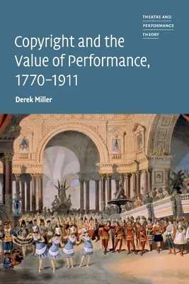 Le droit d'auteur et la valeur de la performance, 1770-1911 - Copyright and the Value of Performance, 1770-1911