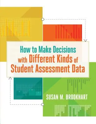 Comment prendre des décisions à partir de différents types de données d'évaluation des élèves ? - How to Make Decisions with Different Kinds of Student Assessment Data