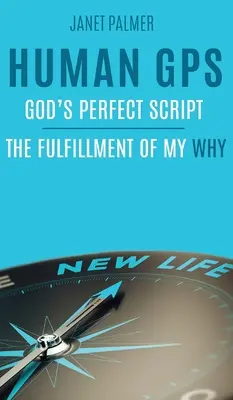 GPS humain - Le scénario parfait de Dieu : L'accomplissement de mon pourquoi - Human GPS - God's Perfect Script: The Fulfillment of My Why