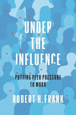 Sous influence : La pression des pairs à l'œuvre - Under the Influence: Putting Peer Pressure to Work