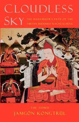 Le ciel sans nuages : la voie du Mahamudra de l'école bouddhiste tibétaine Kagyu - Cloudless Sky: The Mahamudra Path of the Tibetan Buddhist Kagyu School