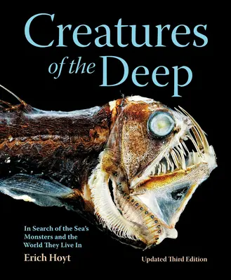 Créatures des profondeurs : à la recherche des monstres de la mer et du monde dans lequel ils vivent - Creatures of the Deep: In Search of the Sea's Monsters and the World They Live in