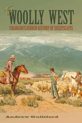 The Woolly West, 44 : L'histoire cachée des paysages de moutons du Colorado - The Woolly West, 44: Colorado's Hidden History of Sheepscapes