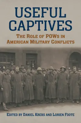 Captifs utiles : Le rôle des prisonniers de guerre dans les conflits militaires américains - Useful Captives: The Role of POWs in American Military Conflicts