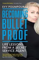 Devenir à l'épreuve des balles - Leçons de vie d'un agent des services secrets - Becoming Bulletproof - Life Lessons from a Secret Service Agent