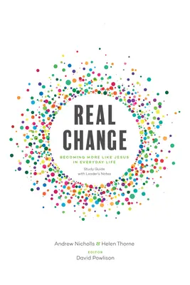 Le vrai changement : Devenir plus semblable à Jésus dans la vie de tous les jours (Guide d'étude avec notes pour l'animateur) - Real Change: Becoming More Like Jesus in Everyday Life (Study Guide with Leader's Notes)