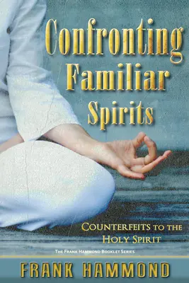 Confrontation avec les esprits familiers : Les contrefaçons du Saint-Esprit - Confronting Familiar Spirits: Counterfeits to the Holy Spirit