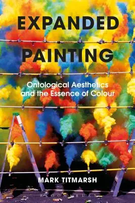 La peinture élargie : Esthétique ontologique et essence de la couleur - Expanded Painting: Ontological Aesthetics and the Essence of Colour