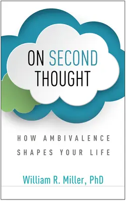 Après réflexion : Comment l'ambivalence façonne votre vie - On Second Thought: How Ambivalence Shapes Your Life