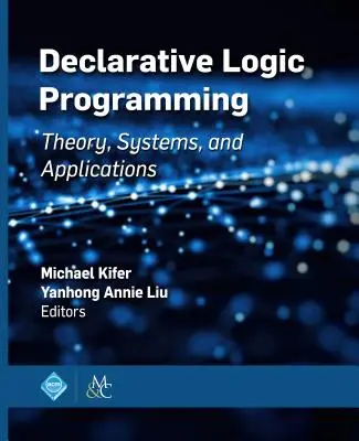 Programmation logique déclarative : Théorie, systèmes et applications - Declarative Logic Programming: Theory, Systems, and Applications