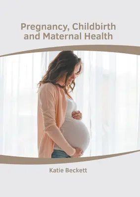 Grossesse, accouchement et santé maternelle - Pregnancy, Childbirth and Maternal Health