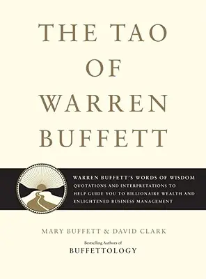 Le Tao de Warren Buffett : Les paroles de sagesse de Warren Buffett : Citations et interprétations pour vous guider vers la richesse des milliardaires et vous éclairer. - The Tao of Warren Buffett: Warren Buffett's Words of Wisdom: Quotations and Interpretations to Help Guide You to Billionaire Wealth and Enlighten