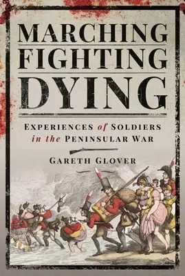 Marcher, combattre, mourir : Expériences des soldats de la guerre péninsulaire - Marching, Fighting, Dying: Experiences of Soldiers in the Peninsular War