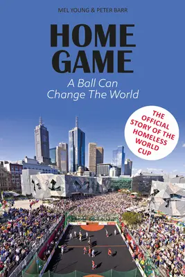 Home Game - L'histoire de la Coupe du monde des sans-abri - Home Game - The story of the Homeless World Cup