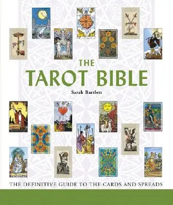 La Bible du Tarot, 7 : Le guide définitif des cartes et des tirages - The Tarot Bible, 7: The Definitive Guide to the Cards and Spreads