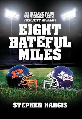 Eight Hateful Miles : Un laissez-passer pour la rivalité la plus féroce du Tennessee - Eight Hateful Miles: A Sideline Pass to Tennessee's Fiercest Rivalry