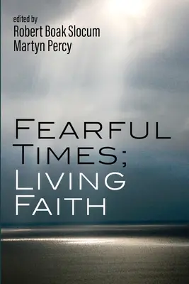 Des temps effrayants, une foi vivante - Fearful Times; Living Faith