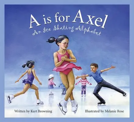 A comme Axel : Un alphabet pour le patinage sur glace - A is for Axel: An Ice Skating Alphabet