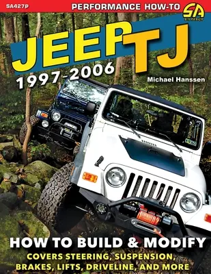 Jeep TJ 1997-2006 : Comment construire et modifier - Jeep TJ 1997-2006: How to Build & Modify