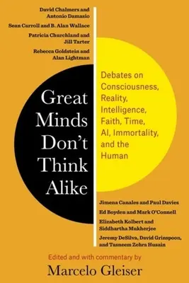 Les grands esprits ne pensent pas de la même façon : Débats sur la conscience, la réalité, l'intelligence, la foi, le temps, l'Ai, l'immortalité et l'être humain. - Great Minds Don't Think Alike: Debates on Consciousness, Reality, Intelligence, Faith, Time, Ai, Immortality, and the Human