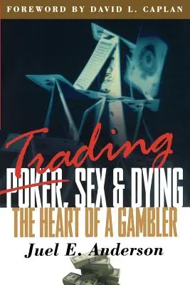 Commerce, sexe et mort : Le cœur d'un joueur - Trading, Sex & Dying: The Heart of a Gambler